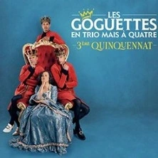 Les Goguettes (en Trio mais à Quatre) - 3ème Quinquennat - Tournée