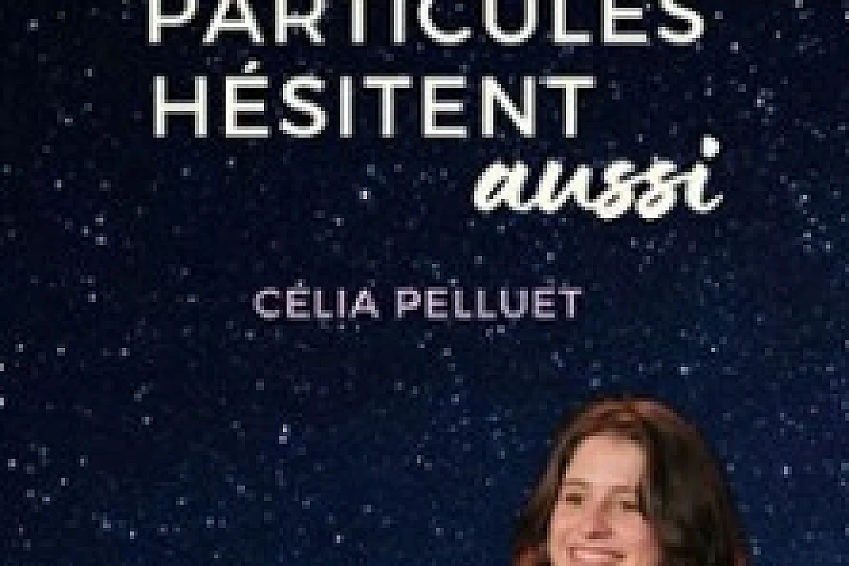 Célia Pelluet - Les Particules Hésitent Aussi