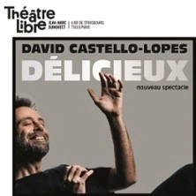 David Castello-Lopes - Délicieux - Théâtre Libre, Paris
