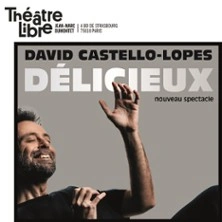 David Castello-Lopes - Délicieux - Théâtre Libre, Paris