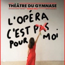 L'Opéra C'Est (Pas) Pour Moi - Studio Marie Bell - Gymnase, Paris