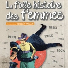La Folle Histoire des Femmes - Théâtre de la Fontaine d'Argent, Aix en Provence