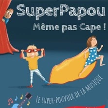 Superpapou - Même Pas Cape ! - Comédie Saint-Michel, Paris