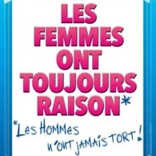 Les Femmes ont Toujours Raison, Les Hommes N'ont Jamais Tort ! - Le Grand Théâtre 3T, Toulouse