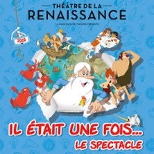 Il Etait Une Fois...Le Spectacle - Théâtre de la Renaissance, Paris