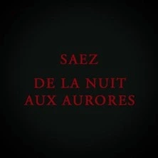 Saez - Les Maudits, de la Nuit aux Aurores
