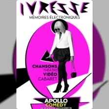 Ivresse - Mémoires Electroniques - Apollo Comedy, Paris