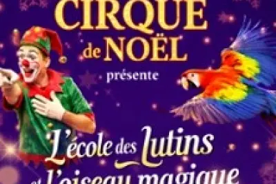 Le Grand Cirque de Noël - L'Ecole des Lutins & l'Oiseau Magique