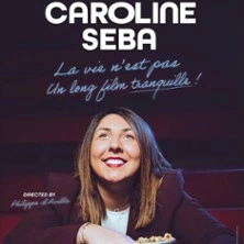Caroline Seba - La Vie N'Est Pas un Long Film Tranquille ! - Comédie Saint-Roch, Avignon