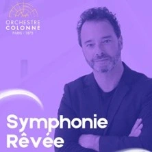 La Symphonie Rêvée - Orchestre Colonne