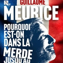 Guillaume Meurice - Pourquoi est-on dans la merde jusqu'au cou ? (et comment ne pas baisser la tête)