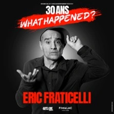 Eric Fraticelli - 30 ans, What Happened ?