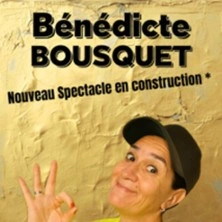 Bénédicte Bousquet - Nouveau Spectacle n° 3 en Construction