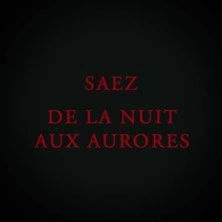 Saez - Les Maudits, de la Nuit aux Aurores