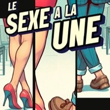 Le Sexe à la Une - Comédie de la Roseraie, Toulouse