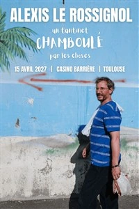 Alexis Le Rossignol dans Un tantinet chamboulé par les choses
