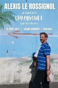 Alexis Le Rossignol dans Un tantinet chamboulé par les choses