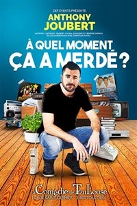 Anthony Joubert dans À quel moment ça a merdé ?