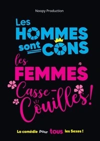 Les Hommes sont cons, les Femmes casse couilles !