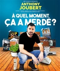 Anthony Joubert dans A quel moment ça a merdé ?