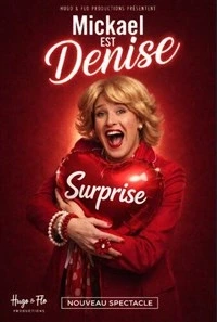 Mickaël est Denise dans Surprise