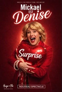 Mickaël est Denise dans Surprise