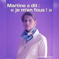 Martine a dit : "Je m'en fous !"