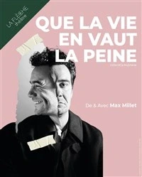 Max Millet dans Que la vie en vaut la peine