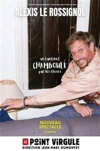 Alexis Le Rossignol dans Un tantinet chamboulé par les choses