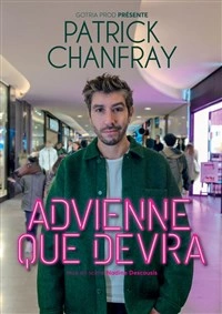 Patrick Chanfray dans Advienne que devra
