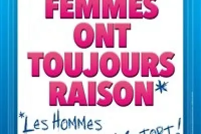 Les femmes ont toujours raison, les hommes n'ont jamais tort