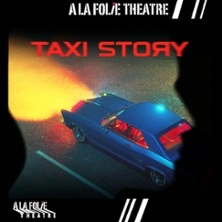 Taxi Story, Théâtre A la Folie Théâtre - Paris