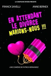 En attendant le divorce, marions-nous !