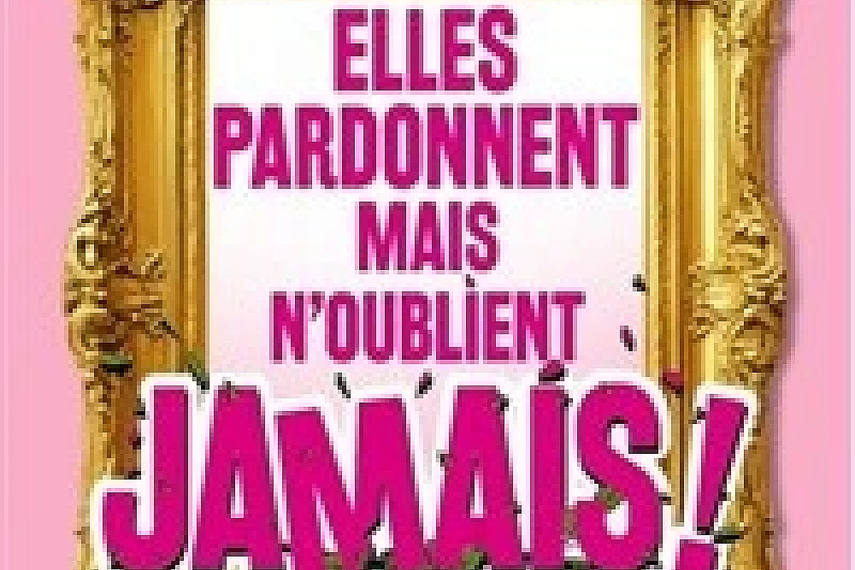 Elles pardonnent mais n'oublient jamais !
