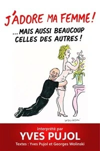 Yves Pujol dans J'adore ma femme... mais aussi beaucoup celles des autres !