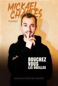 Mickael Charles dans Bouchez-vous les oreilles