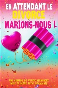 En attendant le divorce, marions-nous !
