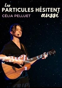 Célia Pelluet dans Les particules hésitent aussi