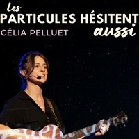 Célia Pelluet dans Les particules hésitent aussi
