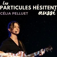 Célia Pelluet dans Les particules hésitent aussi