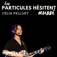 Célia Pelluet dans Les particules hésitent aussi