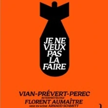 Je ne Veux pas la Faire d'Après Vian, Prevert, Perec - Comédie des 3 Bornes, Paris