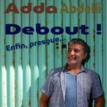 Adda Abdelli - Debout ! Enfin, Presque...
