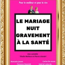 Le Mariage Nuit Gravement à la Santé - Le Zygo Comédie, Vannes