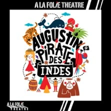 Augustin, Pirate des Indes - A la Folie Théâtre, Paris