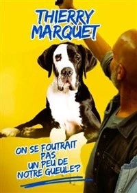 Thierry Marquet dans On se foutrait pas un peu de notre gueule ?