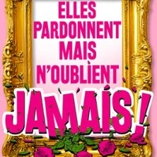 Elles Pardonnent Mais N'Oublient Jamais - Théâtre Trianon, Bordeaux
