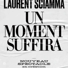 Laurent Sciamma - Un Moment Suffira - Comédie des Bornes, Paris