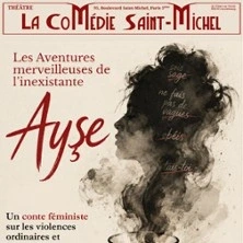 Les Aventures de l'Inexistante Ayse - La Comédie St-Michel - Petite Salle, Paris