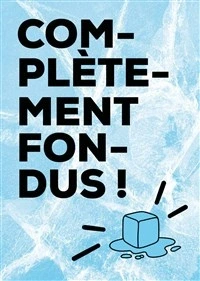 Complètement fondus !